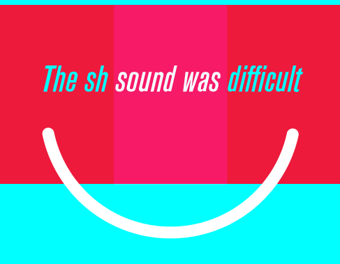 the sh sound was dificult